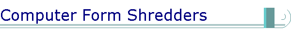 Computer Form Shredders